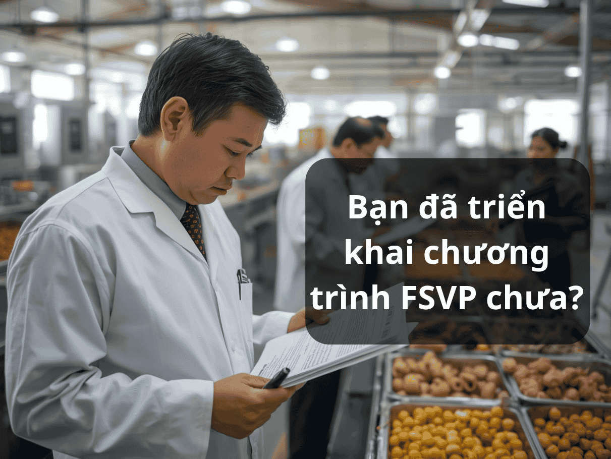 FSVP là gì? Tại sao doanh nghiệp xuất khẩu Việt Nam cần biết rõ điều này - FDA - Vexim Global